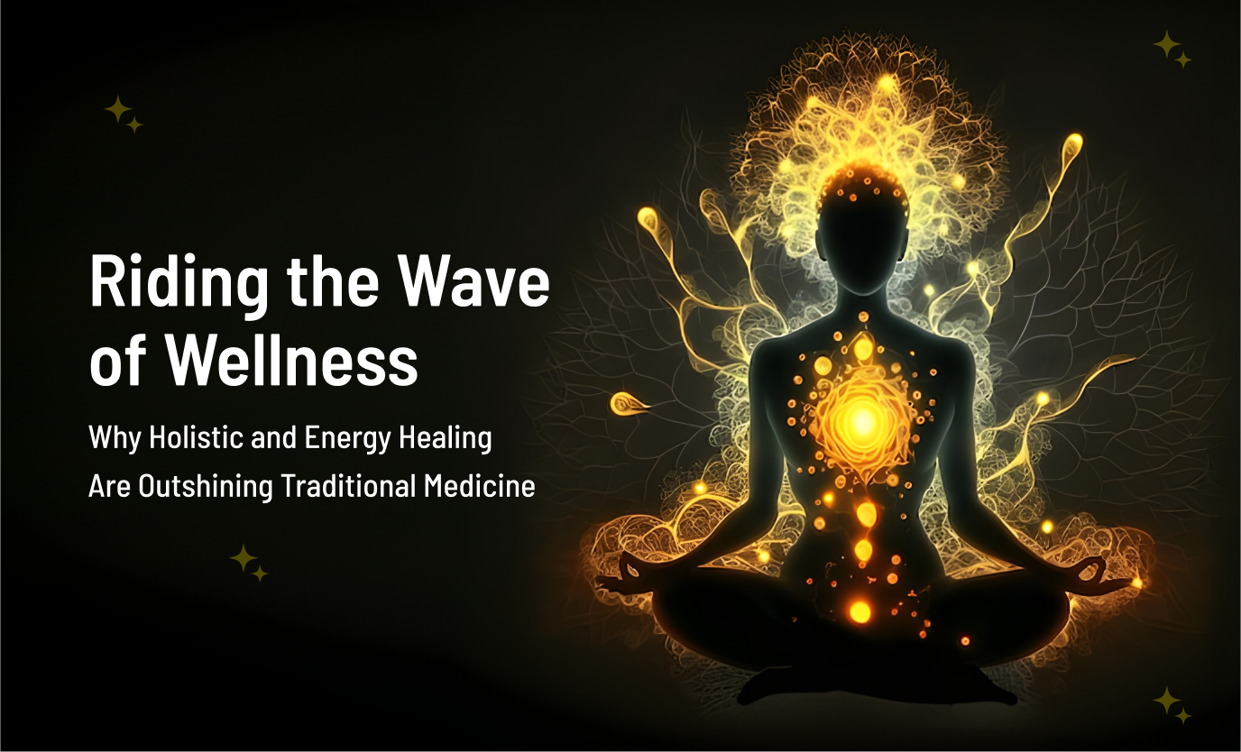 Riding the Wave of Wellness: Why Holistic and Energy Healing Are ...